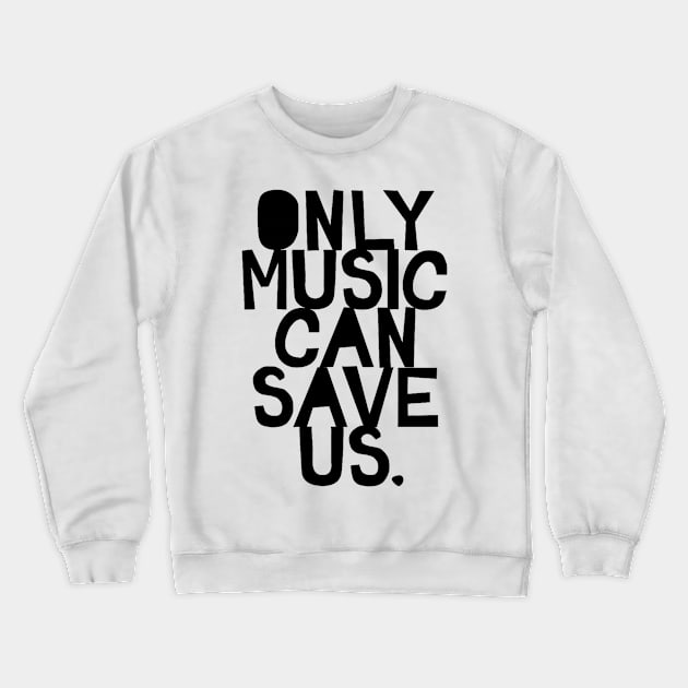 Only Music Can Save Us Crewneck Sweatshirt by LogoBunch